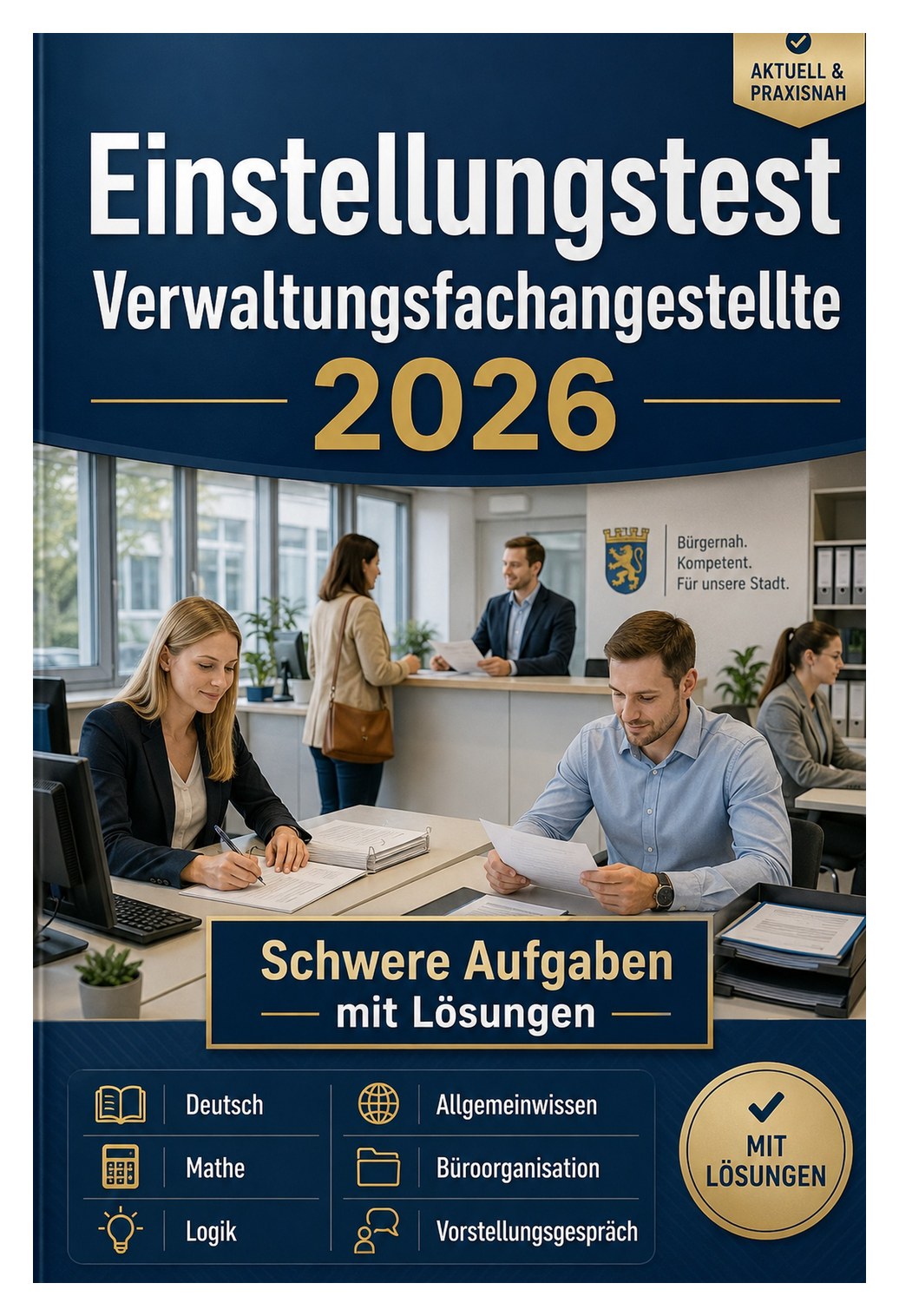 Einstellungstest Verwaltungsfachangestellte 2026 Einstellungstest Verwaltungsfachangestellte 2026 — Schwere Aufgaben mit Lösungen: Deutsch, Mathe, Logik, Allgemeinwissen, Büroorganisation und Vorstellungsgespräch