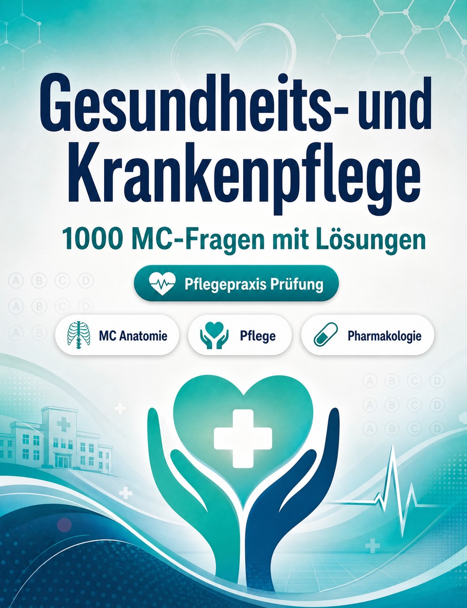 Gesundheits- und Krankenpflege 2026-2027 : 1000 MC-Fragen mit Lösungen — Vorbereitung Einstellungstest: MC Anatomie, Pflege, Pharmakologie, Notfallmedizin, Hygiene  und Prüfungssimulation zum Bestehen