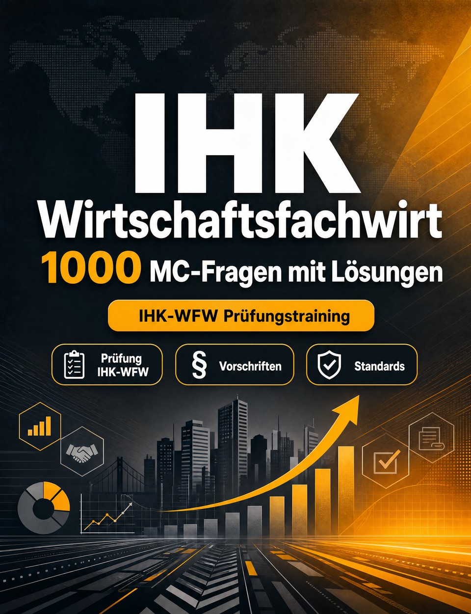 IHK Wirtschaftsfachwirt 2026-2027 : 1000 MC-Fragen mit Lösungen IHK Wirtschaftsfachwirt 2026-2027 : 1000 MC-Fragen mit Lösungen — Prüfung IHK-WFW: MC Praxisfälle, Vorschriften, Standards, Sicherheit, Übungstests und Prüfungssimulation zum Bestehen