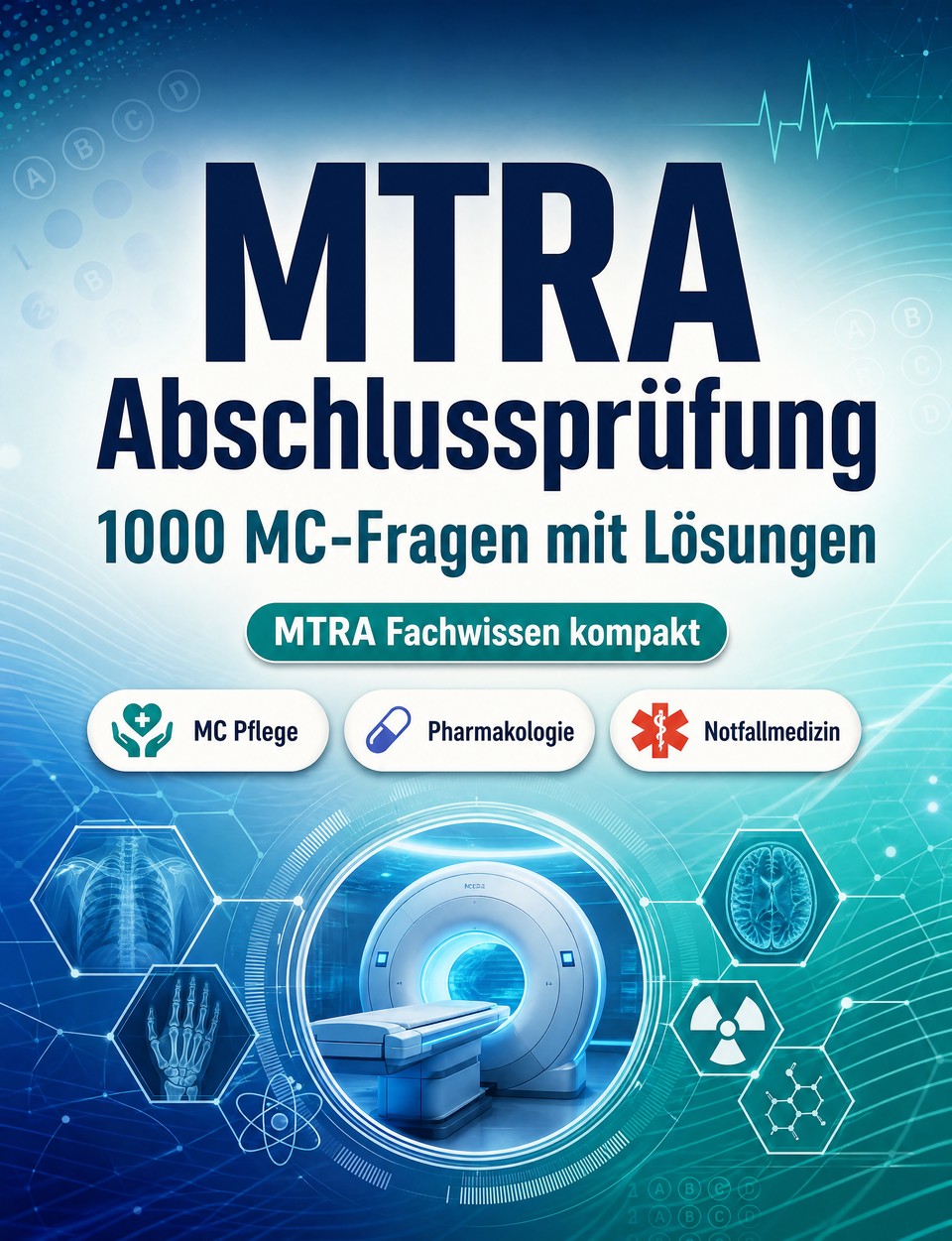 MTRA Abschlussprüfung 2026-2027 : 1000 MC-Fragen mit Lösungen — Vorbereitung Einstellungstest: MC Pflege, Pharmakologie, Notfallmedizin, Hygiene, Klinische Praxis  und Prüfungssimulation zum Bestehen
