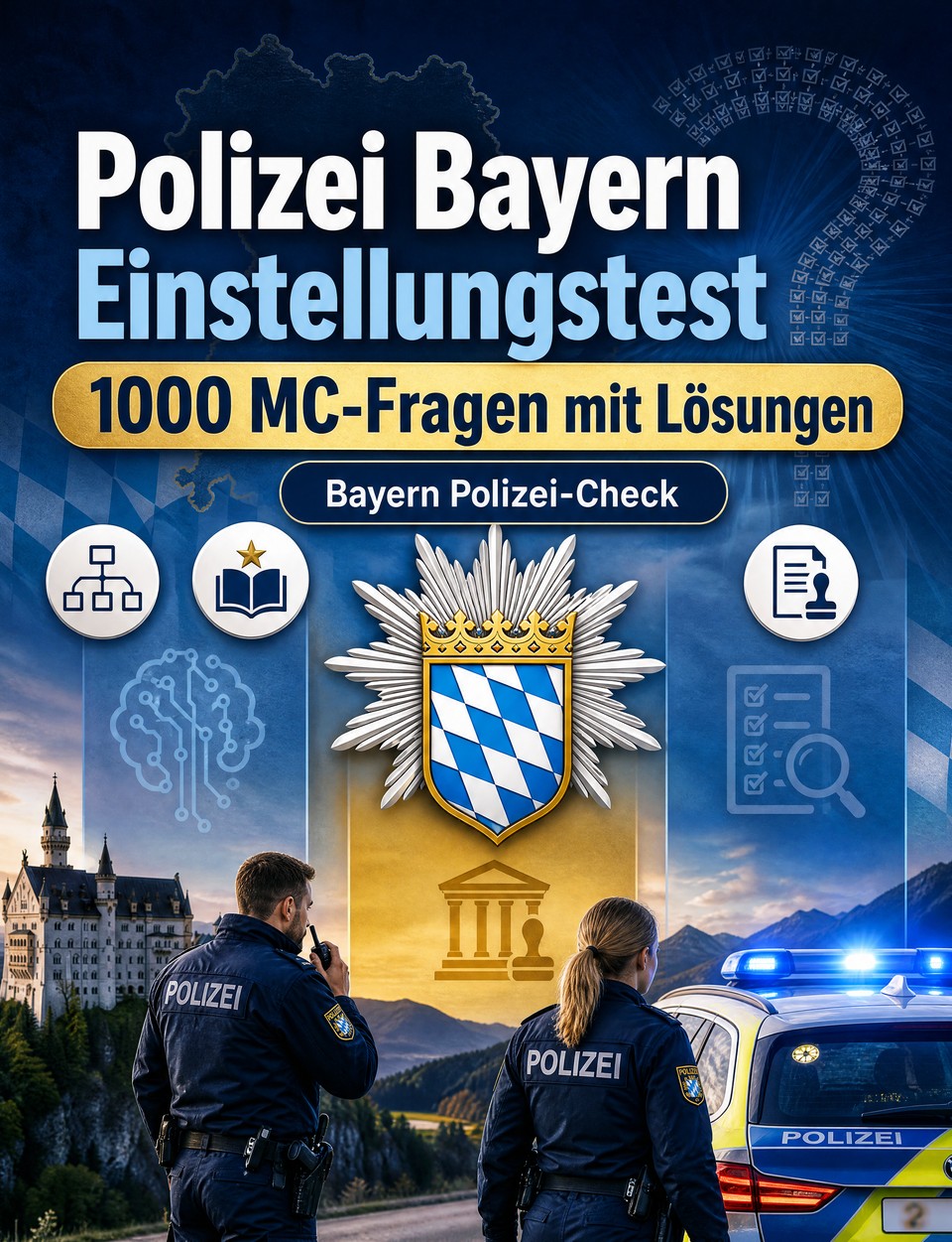 Polizei Bayern Einstellungstest 2026-2027 : 1000 MC-Fragen mit Lösungen — Vorbereitung Einstellungstest: MC Sicherheit, Verwaltung, Einsatztaktik, Eigensicherung, Berichtswesen
